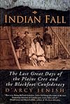 Indian Fall: The Last Great Days of the Plains Cree and the Blackfoot Confederacy