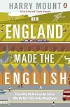 How England Made the English: From Hedgerows To Heathrow
