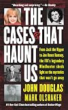 The Cases That Haunt Us: From Jack the Ripper to JonBenet Ramsey, the FBI's Legendary Mindhunter Sheds Light on the Mysteries That Won't Go Away