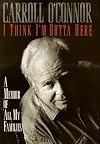 I Think I'm Outta Here: a Memoir of All My Families