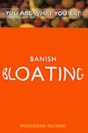 Banish Bloating: You Are What You Eat