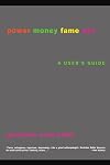 Power Money Fame Sex: A User's Guide