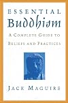 Essential Buddhism: A Complete Guide to Beliefs and Practices