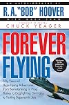 Forever Flying: Fifty Years of High-flying Adventures, From Barnstorming in Prop Planes to Dogfighting Germans to Testing Supersonic Jets, An Autobiography