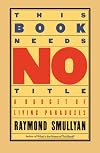 This Book Needs No Title: A Budget of Living Paradoxes (Touchstone Books)