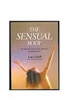 The Sensual Body: The Ultimate Guide to Body Awareness and Self-Fulfillment