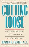 Cutting Loose: An Adult's Guide to Coming to Terms with Your Parents