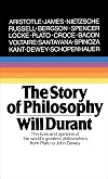 The Story of Philosophy: The Lives and Opinions of the World's Greatest Philosophers