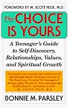 Choice is Yours: A Teenager's Guide to Self-Discovery, Relationships, Values, and Spritual Growth