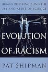 The Evolution of Racism: Human Differences and the Use and Abuse of Science
