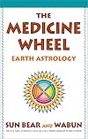 The Medicine Wheel: Earth Astrology