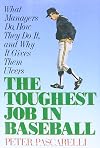 Toughest Job in Baseball: What Managers Do, How They Do It,why It Gives Ulcers