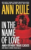In the Name of Love: Ann Rule's Crime Files Volume 4