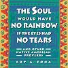 The Soul Would Have No Rainbow if the Eyes Had No Tears