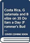 Frommer's Costa Rica, Guatemala and Belize on $35 a Day, 1993-1994 (Frommer's Costa Rica & Belize from $... a Day)
