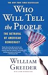 Who Will Tell The People? : The Betrayal Of American Democracy