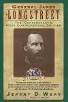 General James Longstreet: The Confederacy's Most Controversial Soldier