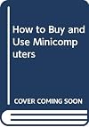 How to buy & use minicomputers & microcomputers