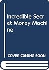 The Incredible Secret Money Machine