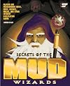 Secrets of the Mud Wizards: Playing and Programming Muds, Moos, Mucks, and Other Internet Role-Playing Games