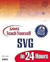 Sams Teach Yourself Svg in 24 Hours with CDROM