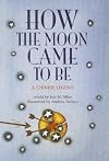 How the Moon Came to Be: A Chinese Legend