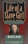 Incidents in the Life of a Slave Girl, Written by Herself, Enlarged Edition, Now with "A True Tale of Slavery"