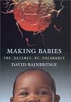 Making Babies : The Science of Pregnancy