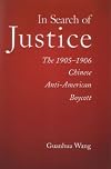 In Search of Justice: The 1905-1906 Chinese Anti-American Boycott (Harvard East Asian Monographs)