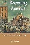 Becoming America: The Revolution Before 1776
