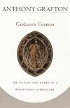 Cardano's Cosmos: The Worlds and Works of a Renaissance Astrologer