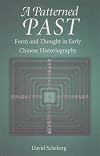 A Patterned Past: Form and Thought in Early Chinese Historiography