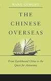The Chinese Overseas: From Earthbound China to the Quest for Autonomy