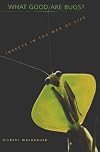 What Good Are Bugs?: Insects in the Web of Life