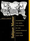 Subject Matter: Technology, the Body, and Science on the Anglo-American Frontier, 1500-1676