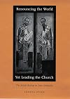 Renouncing the World Yet Leading the Church: The Monk-Bishop in Late Antiquity