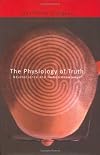 The Physiology of Truth: Neuroscience and Human Knowledge