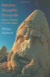 Babylon, Memphis, Persepolis: Eastern Contexts of Greek Culture