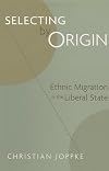 Selecting by Origin: Ethnic Migration in the Liberal State