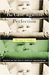 The Case Against Perfection: Ethics in the Age of Genetic Engineering