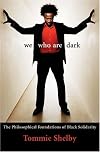 We Who Are Dark: The Philosophical Foundations of Black Solidarity