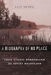 A Biography of No Place: From Ethnic Borderland to Soviet Heartland