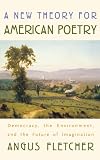 A New Theory for American Poetry: Democracy, the Environment, and the Future of Imagination