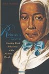 Rebecca's Revival: Creating Black Christianity in the Atlantic World