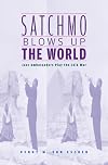 Satchmo Blows Up the World: Jazz Ambassadors Play the Cold War