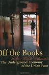 Off the Books: The Underground Economy of the Urban Poor