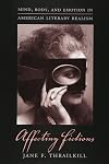 Affecting Fictions: Mind, Body, and Emotion in American Literary Realism