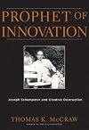 Prophet of Innovation: Joseph Schumpeter and Creative Destruction