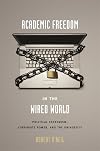 Academic Freedom in the Wired World: Political Extremism, Corporate Power, and the University