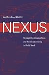 Nexus: Strategic Communications and American World Security during World War I